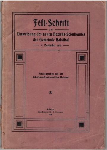 <p>Fest Schrift Einweihung des neuen Bezirks Schulhauses der Gemeinde Balsthal 6. November 1910 ,  Buchlein guter Zustand</p>